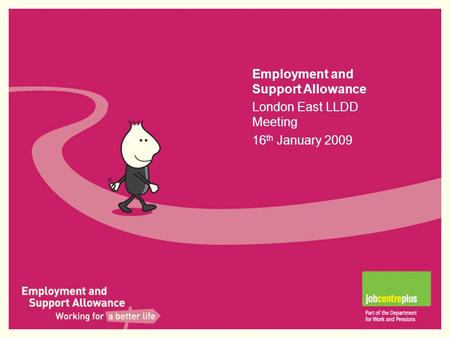 Title [insert name] Venue [insert location] Date [insert date of presentation] Employment and Support Allowance London East LLDD Meeting 16 th January.