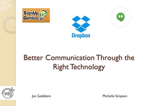 Better Communication Through the Right Technology Michelle SimpsonJan Goldstein.