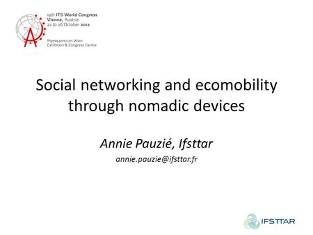 Social networking and ecomobility through nomadic devices Annie Pauzié, Ifsttar