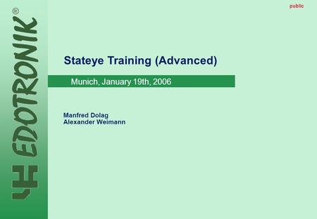 MP IP Strategy 2005-06-22 public Stateye Training (Advanced) Manfred Dolag Alexander Weimann public Munich, January 19th, 2006.