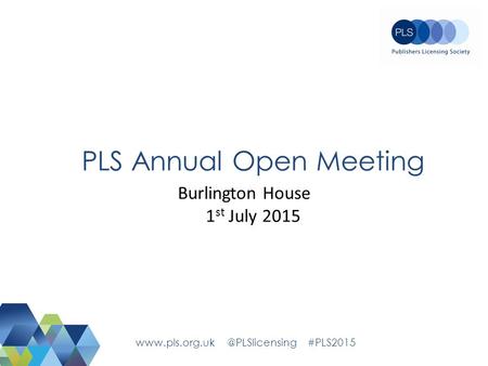 PLS Annual Open Meeting Burlington House 1 st July 2015 #PLS2015.