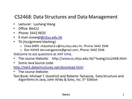 CS2468: Data Structures and Data Management Lecturer: Lusheng Wang Office: B6422 Phone: 3442 9820  TA (Assignment.