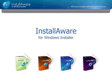 InstallAware for Windows Installer. Key Objectives Who is InstallAware? Eliminate Bloated MSI Packages One-Click Deployment of Runtimes Improve Customer.