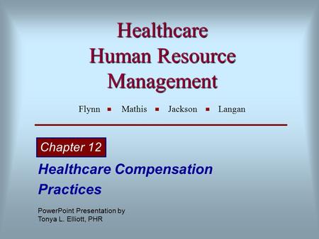 Healthcare Human Resource Management Healthcare Human Resource Management Flynn Mathis Jackson Langan Healthcare Compensation Practices Chapter 12 PowerPoint.