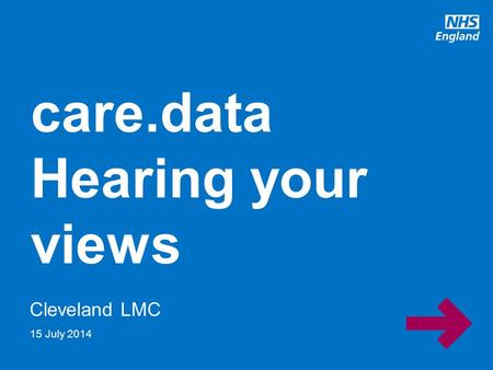Www.england.nhs.uk Cleveland LMC care.data Hearing your views 15 July 2014.
