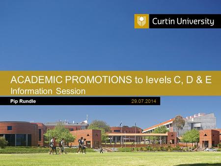 Curtin University is a trademark of Curtin University of Technology CRICOS Provider Code 00301J Pip Rundle ACADEMIC PROMOTIONS to levels C, D & E Information.