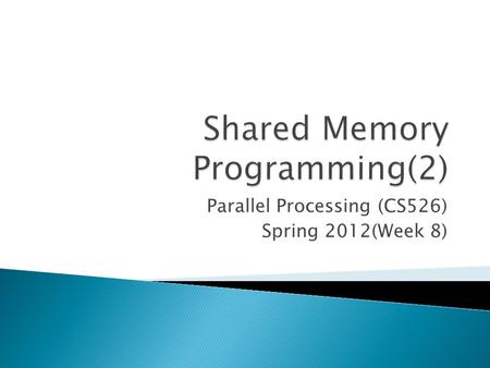 Parallel Processing (CS526) Spring 2012(Week 8).  Thread Status.  Synchronization in Shared Memory Programming(Java threads ) ◦ Locks ◦ Barriars.