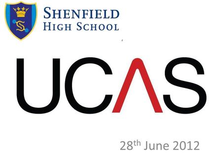 28 th June 2012. Progress so far… 20 th June – UCAS launched to students. Students registered. Search courses 27 th June – Higher Education fair 28 th.