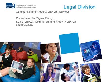 Legal Division Commercial and Property Law Unit Services Presentation by Regina Ewing Senior Lawyer, Commercial and Property Law Unit Legal Division.