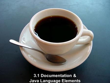 3.1 Documentation & Java Language Elements. 3.1.1 Purpose of documentation Assist the programmer with developing the program Assist other programers who.
