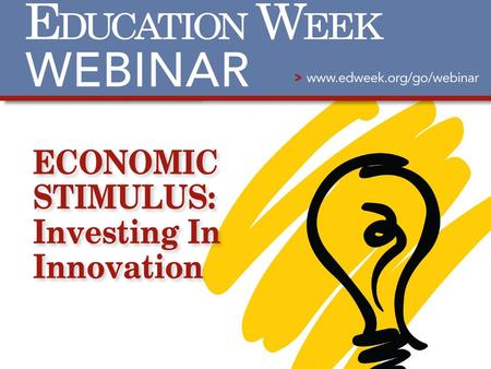 Michele McNeil Assistant Editor, Education Week The Economic Stimulus: Investing in Innovation Expert Presenters : Nancy Madden, Ph. D., chief executive.