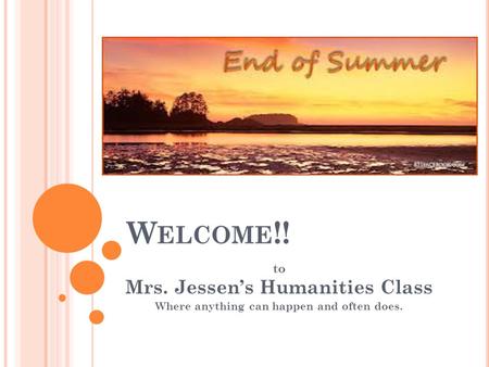 Welcome!! Mrs. Jessen’s Humanities Class to