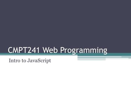 CMPT241 Web Programming Intro to JavaScript. Project 4.