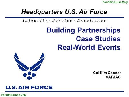 I n t e g r i t y - S e r v i c e - E x c e l l e n c e Headquarters U.S. Air Force 1 Building Partnerships Case Studies Real-World Events For Official.