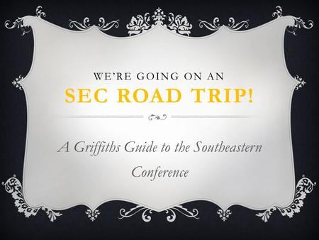 WE’RE GOING ON AN SEC ROAD TRIP! A Griffiths Guide to the Southeastern Conference.