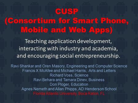 CUSP (Consortium for Smart Phone, Mobile and Web Apps) Teaching application development, interacting with industry and academia, and encouraging social.