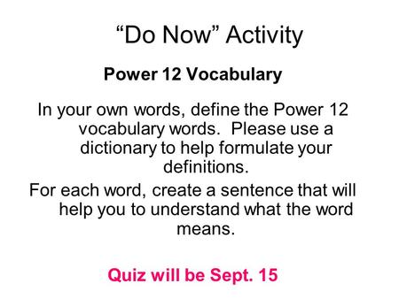 “Do Now” Activity Power 12 Vocabulary In your own words, define the Power 12 vocabulary words. Please use a dictionary to help formulate your definitions.