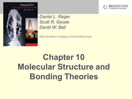 Daniel L. Reger Scott R. Goode David W. Ball  Chapter 10 Molecular Structure and Bonding Theories.