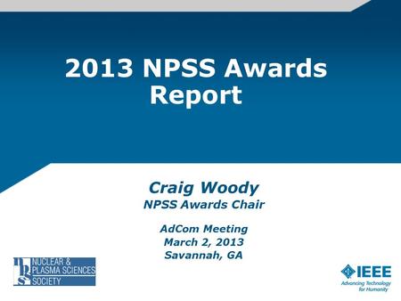 2013 NPSS Awards Report Craig Woody NPSS Awards Chair AdCom Meeting March 2, 2013 Savannah, GA.