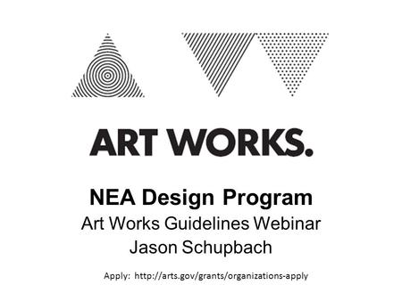 NEA Design Program Art Works Guidelines Webinar Jason Schupbach Apply: