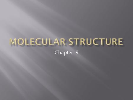 Chapter 9.  The shape of a molecule is described by reporting the locations of its atoms.