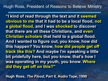 “I kind of read through the text and it seemed obvious to me that it had to be a local flood, not a global flood, and I was shocked to discover that there.