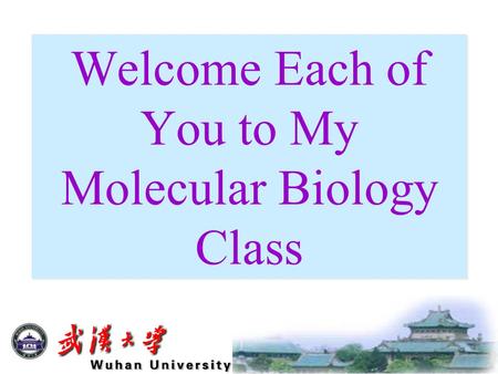 Welcome Each of You to My Molecular Biology Class.
