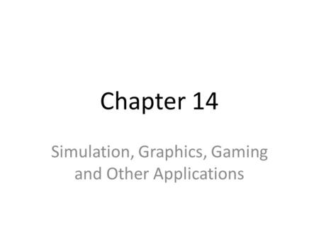 Chapter 14 Simulation, Graphics, Gaming and Other Applications.
