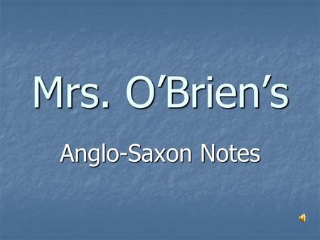 Mrs. O’Brien’s Anglo-Saxon Notes Great Britain created a political system “by and for the people”  used today by many nations, including us…in a way.