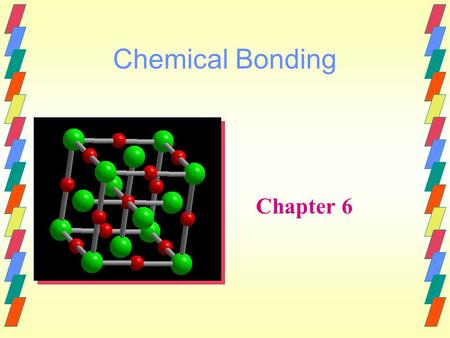 Chemical Bonding Chapter 6. Chemical Bonding & Structure Molecular bonding and structure play the central role in determining the course of chemical reactions.