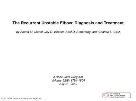 The Recurrent Unstable Elbow: Diagnosis and Treatment by Anand M. Murthi, Jay D. Keener, April D. Armstrong, and Charles L. Getz J Bone Joint Surg Am Volume.