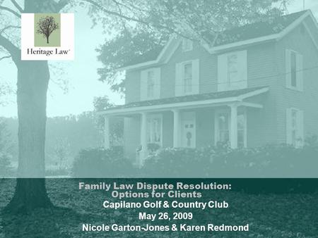 1 Family Law Dispute Resolution: Options for Clients Capilano Golf & Country Club May 26, 2009 Nicole Garton-Jones & Karen Redmond.