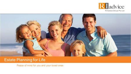 Estate Planning for Life Peace of mind for you and your loved ones.