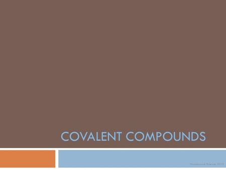 COVALENT COMPOUNDS Noadswood Science, 2012.