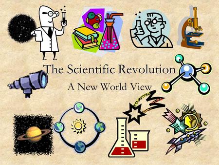The Scientific Revolution A New World View. Background to the Scientific Revolution Renaissance Humanists –Contradictions of Aristotle and Galen Renaissance.