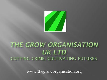 Www.thegroworganisation.org.  the Grow Organisation UK Ltd is an innovative umbrella social enterprise.  We offer recognised training and qualifications,