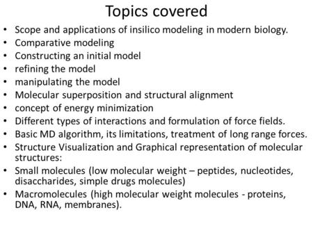 Topics covered Scope and applications of insilico modeling in modern biology. Comparative modeling Constructing an initial model refining the model manipulating.