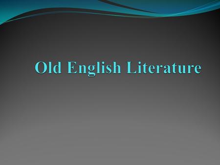 Introduction Old English Language: The language of this whole period (500-1100) is known as Old English. No exact date exists for its beginning. The first.