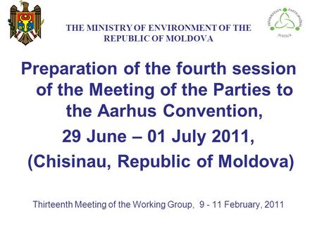 THE МINISTRY ОF ENVIRONMENT OF THE REPUBLIC OF MOLDOVA Preparation of the fourth session of the Meeting of the Parties to the Aarhus Convention, 29 June.