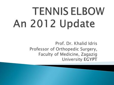 Prof. Dr. Khalid Idris Professor of Orthopedic Surgery, Faculty of Medicine, Zagazig University EGYPT.
