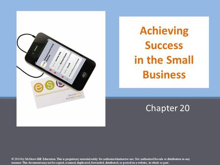 Achieving Success in the Small Business Chapter 20 © 2014 by McGraw-Hill Education. This is proprietary material solely for authorized instructor use.