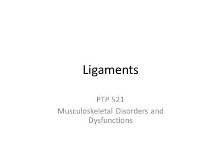 PTP 521 Musculoskeletal Disorders and Dysfunctions