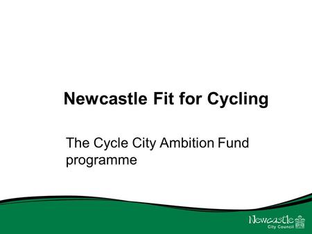 Newcastle Fit for Cycling The Cycle City Ambition Fund programme.