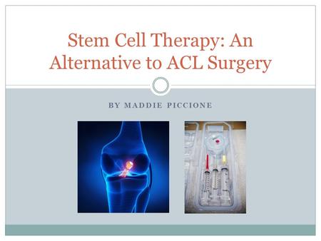 BY MADDIE PICCIONE Stem Cell Therapy: An Alternative to ACL Surgery.