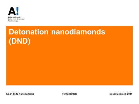 Detonation nanodiamonds (DND) Presentation 4.5.2011Perttu RintalaKe-31.5530 Nanoparticles.
