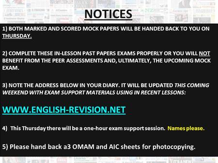 NOTICES 1) BOTH MARKED AND SCORED MOCK PAPERS WILL BE HANDED BACK TO YOU ON THURSDAY. 2) COMPLETE THESE IN-LESSON PAST PAPERS EXAMS PROPERLY OR YOU WILL.