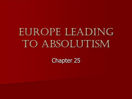 Europe leading to Absolutism Chapter 25. Spain and Philip II Article Article –Read and Say Something! Philip II brought incredible wealth to Spain Philip.