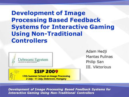 Development of Image Processing Based Feedback Systems for Interactive Gaming Using Non-Traditional Controllers Adam Hedji Mantas Pulinas Philip San III.