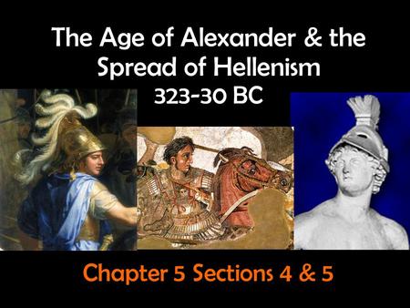 The Age of Alexander & the Spread of Hellenism BC