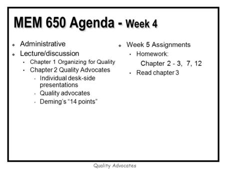 Quality Advocates MEM 650 Agenda - Week 4  Administrative  Lecture/discussion Chapter 1 Organizing for Quality Chapter 2 Quality Advocates Individual.